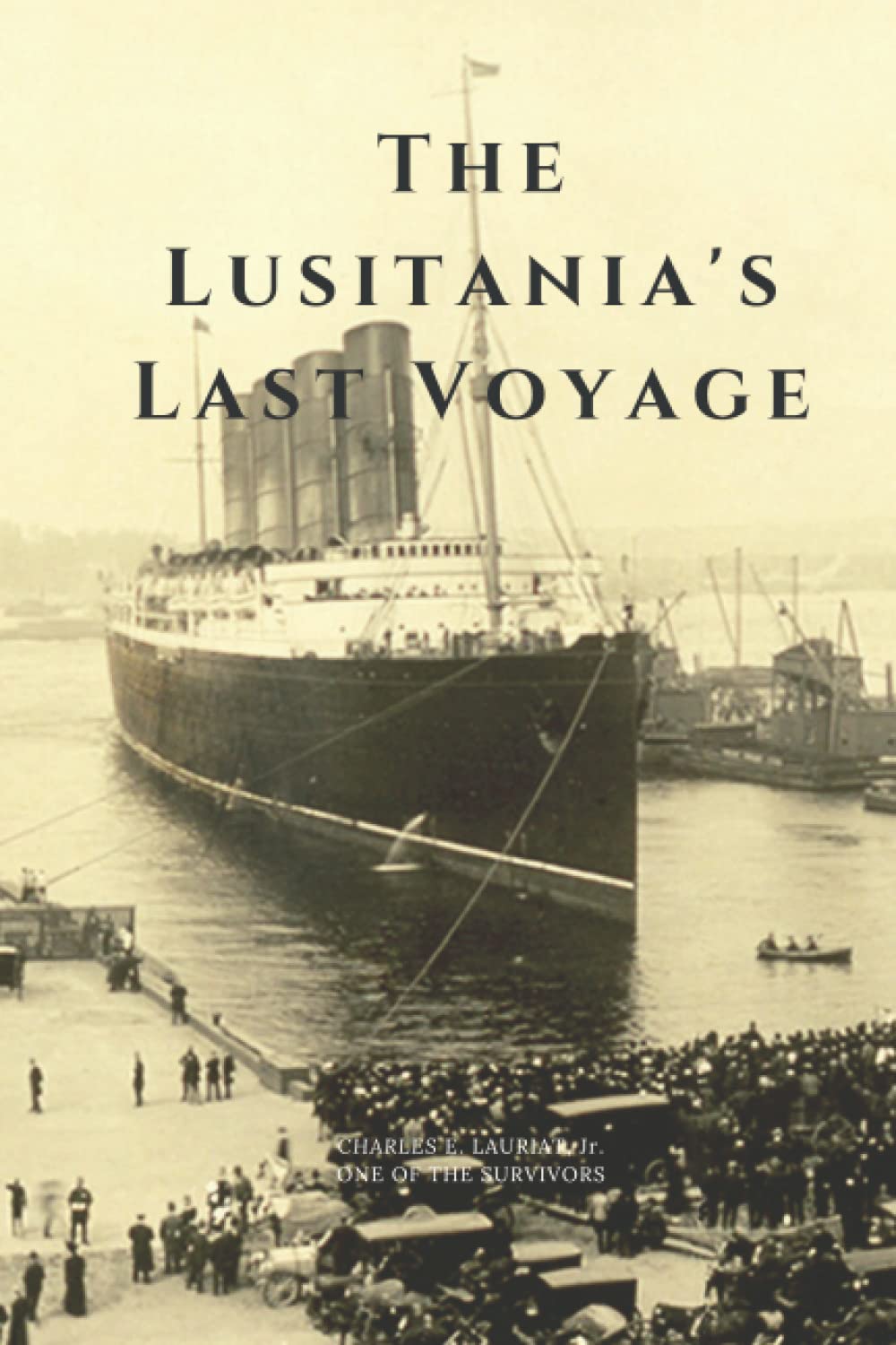 THE LUSITANIA’S LAST VOYAGE: Being a Narrative of the Torpedoing and Sinking of the R. M. S. Lusitania by a German Submarine off the Irish Coast
