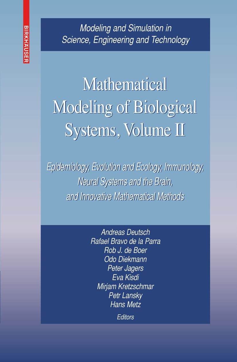 Mathematical Modeling of Biological Systems, Volume II: Epidemiology, Evolution and Ecology, Immunology, Neural Systems and the Brain, and Innovative ... Science, Engineering and Technology Book 2)