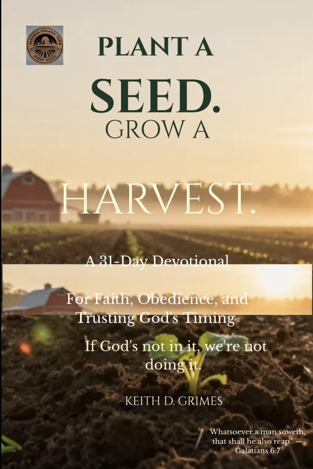 Plant a Seed. Grow a Harvest: A 31-Day Devotional for Faith, Obedience, and Trusting God’s Timing