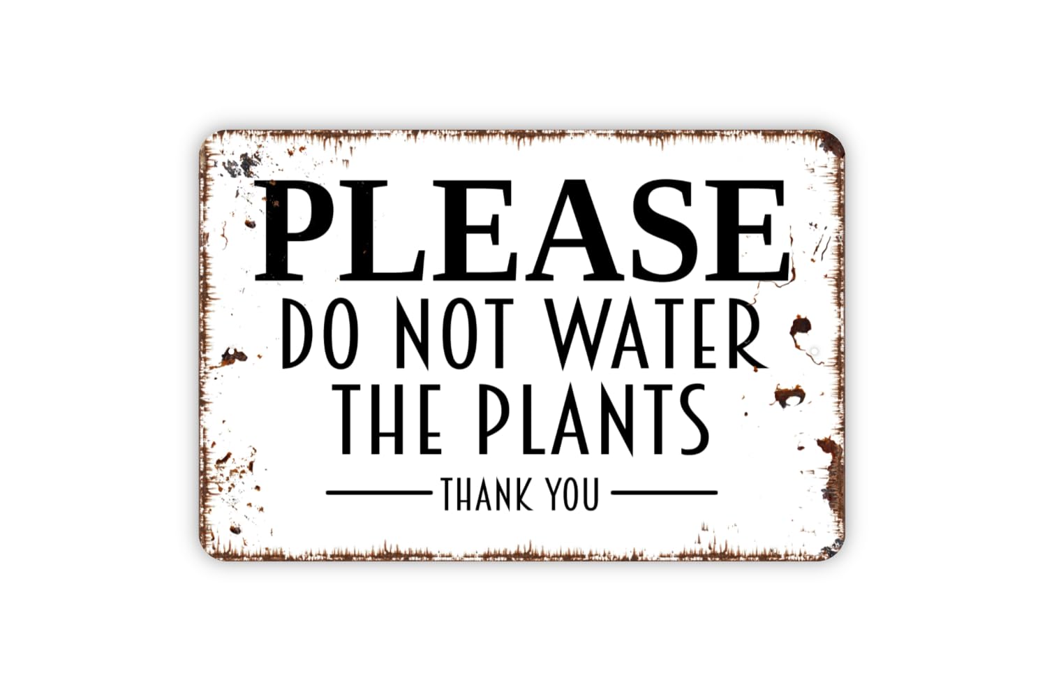 Amazon.com: Please Do Not Water The Plants Thank You Sign Metal Indoor  Outdoor Use Tin Sign : Home & Kitchen
