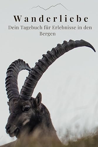 Wanderliebe - Dein Tagebuch für Erlebnisse in den Bergen: Dein persönliches Bergwanderbuch: Ideal zum Festhalten von Touren, Notizen und Fotos – Inkl. Bastelanleitung für dein Natur Leseband