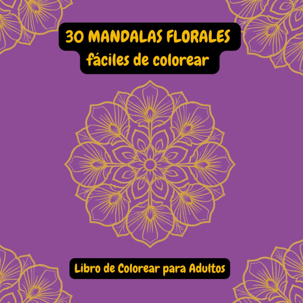 30 Mandalas Florales Fáciles de Colorear - Libro de Colorear para Adultos: Mandalas relajantes y antiestrés - Diseños sencillos para reducir el estrés y fomentar la creatividad