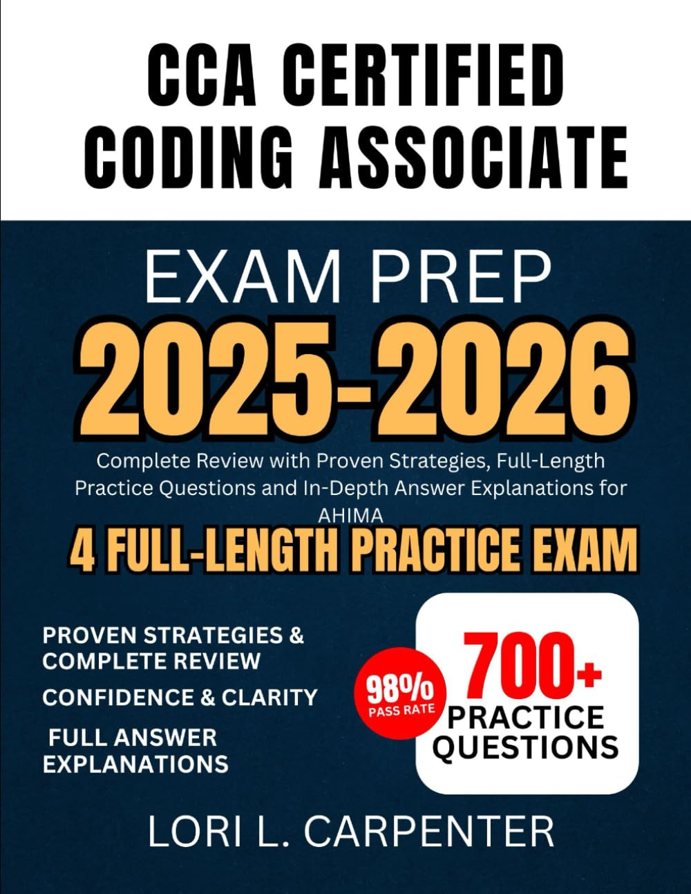 CCA Certified Coding Associate Exam Prep 2025-2026: Complete Review with Proven Strategies, Full-Length Practice Questions and In-Depth Answer Explanations for AHIMA