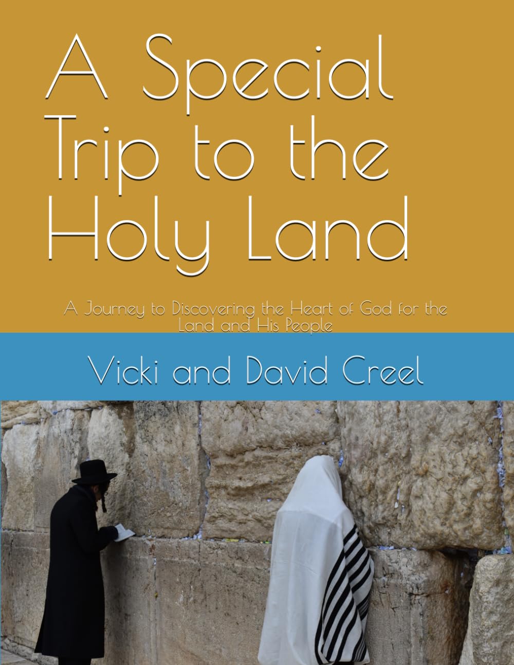 A Special Trip to the Holy Land: A Journey to Discovering the Heart of God for the Land and His People