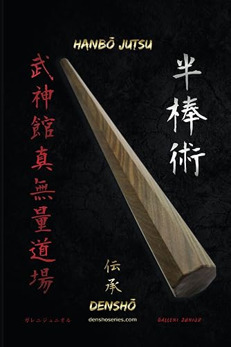 HANBŌ JUTSU DENSHŌ: Todas las técnicas de Hanbō (bastón de 90cm de longitud) de la escuela Kukishinden Ryū están explicadas paso a paso. (Libros de Bujinkan Ninjutsu) (Spanish Edition)