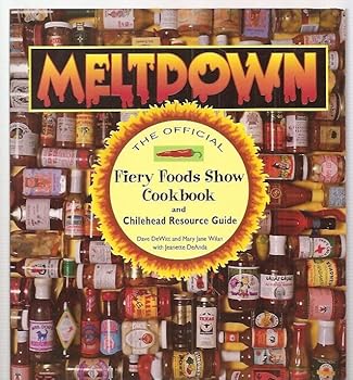 Meltdown: The Official Fiery Foods Show Cookbook and Chilehead Resource Guide