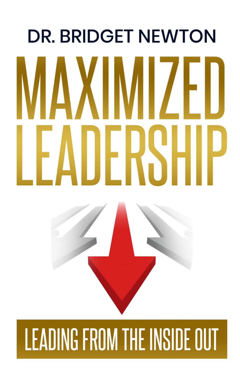 Maximized Leadership: Leading from the Inside Out