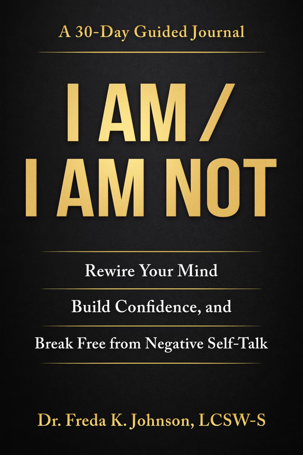 I AM / I AM NOT: Rewire Your Mind, Build Confidence, and Break Free from Negative Self-Talk