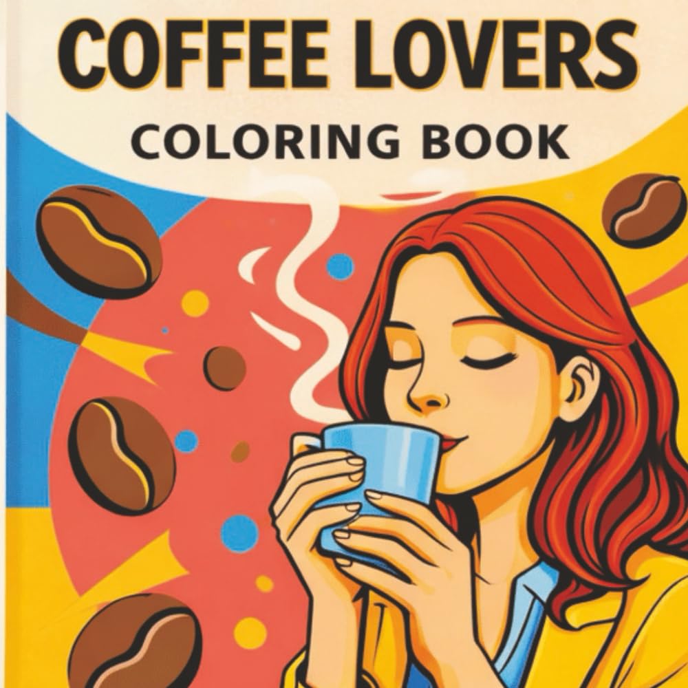 Relax & Color with Cozy Coffee-Inspired Designs: Relax, Sip, and Color with Fun Coffee-Themed Pages for Stress Relief and Creativity