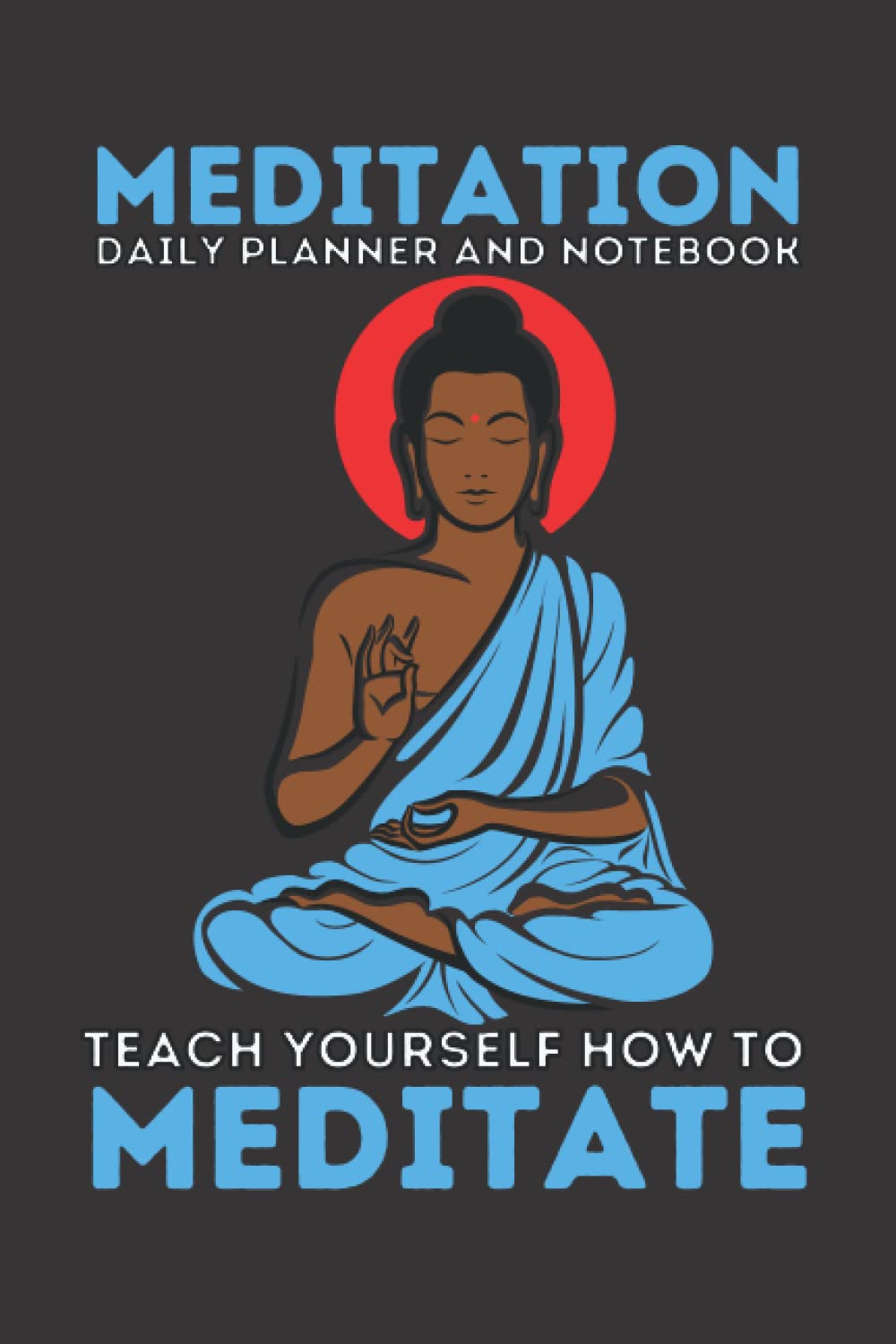 MEDITATION DAILY PLANNER AND NOTEBOOK: Teach Yourself How to Meditate. Teach Yourself How to Improve Your Meditation Each Day. No Need For Costly ... Basic Meditation Mantra’s To Learn Each Day.
