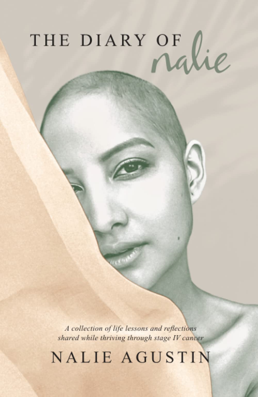 The Diary of Nalie: A collection of life lessons and reflections shared while thriving through stage IV cancer