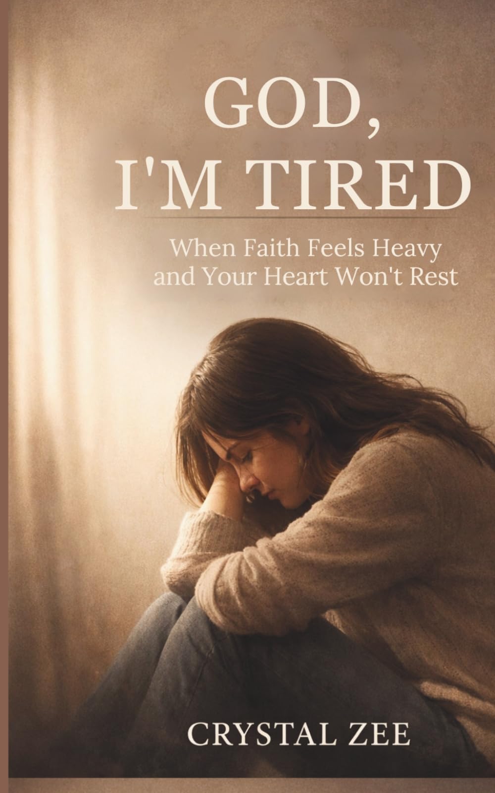 GOD, I'M TIRED: When Faith Feels Heavy and Your Heart Won't Rest