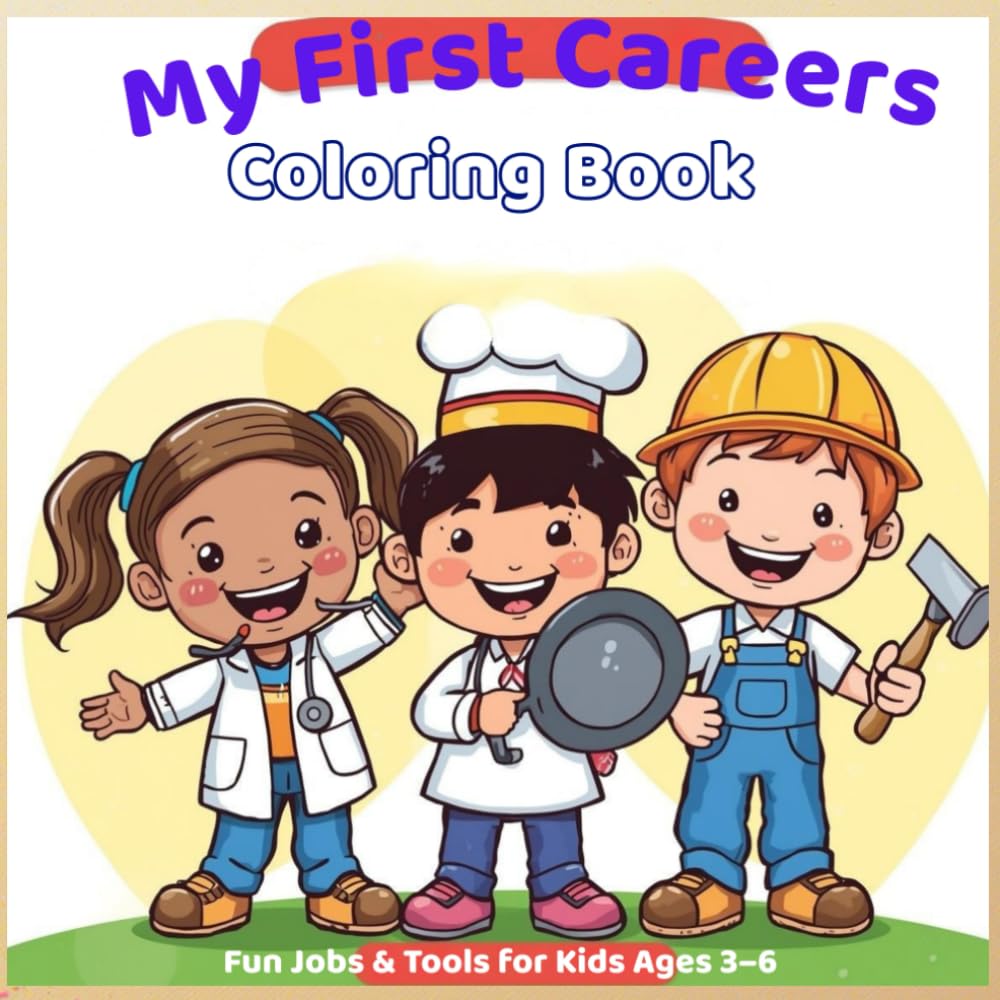 My First Careers Coloring Book: Fun and Educational Coloring Pages About Community Helpers, Jobs, and Tools for Toddlers and Preschool Kids Ages 3–6