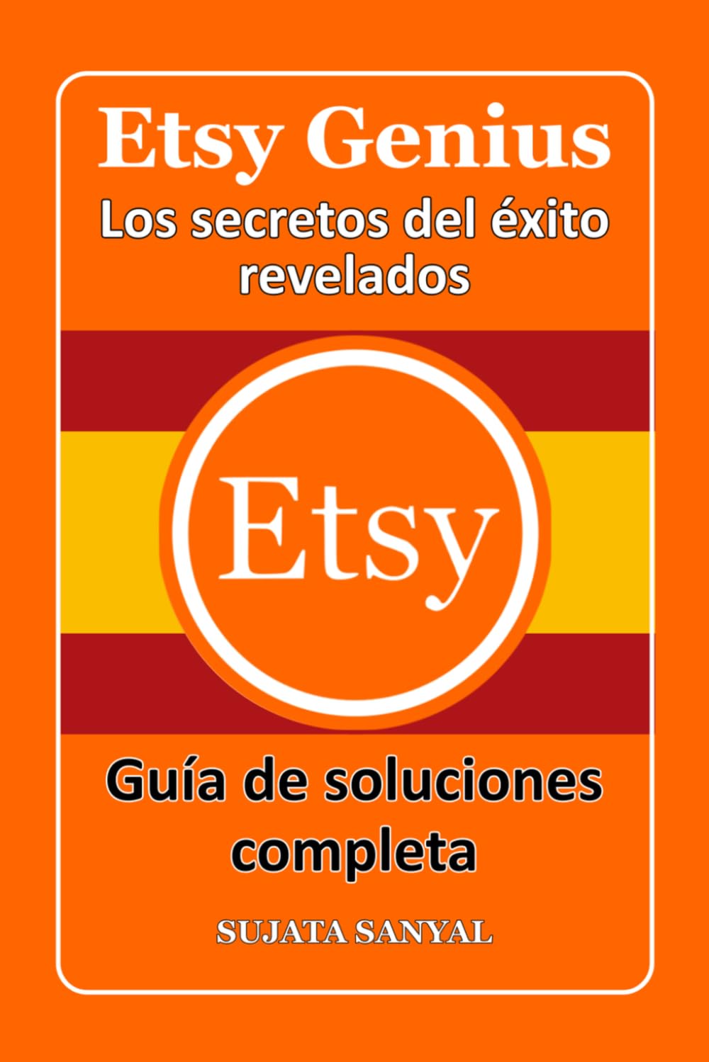 ETSY GENIUS: Los secretos del éxito revelados, Este libro te guía a través del proceso completo de crear una tienda en Etsy y lograr un crecimiento rápido.