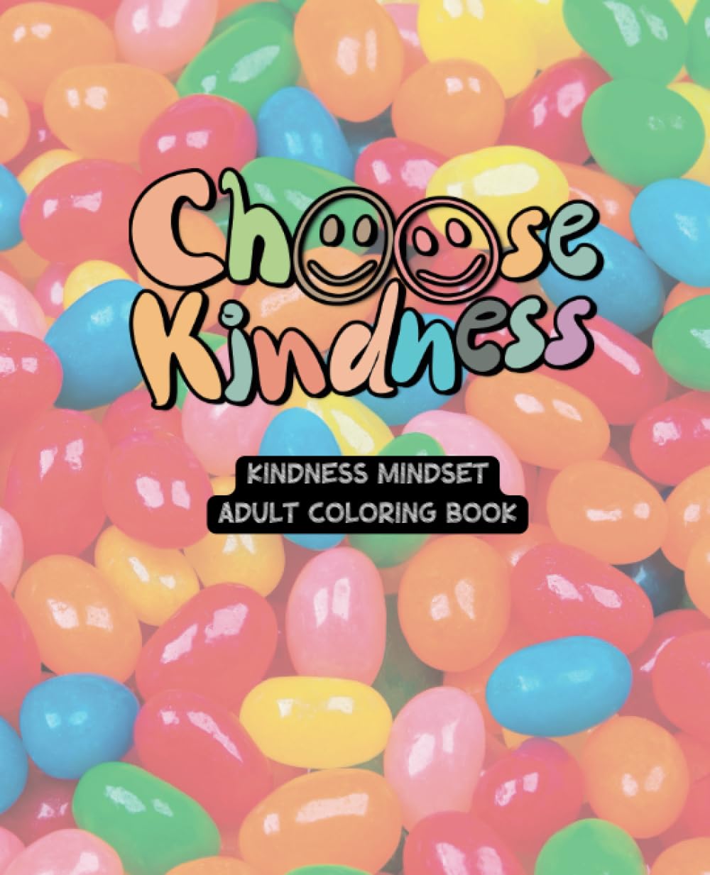 Choose Kindness - Adult Coloring Book - Jelly Beans: 49 Unique Designs with Inspiring Quotes