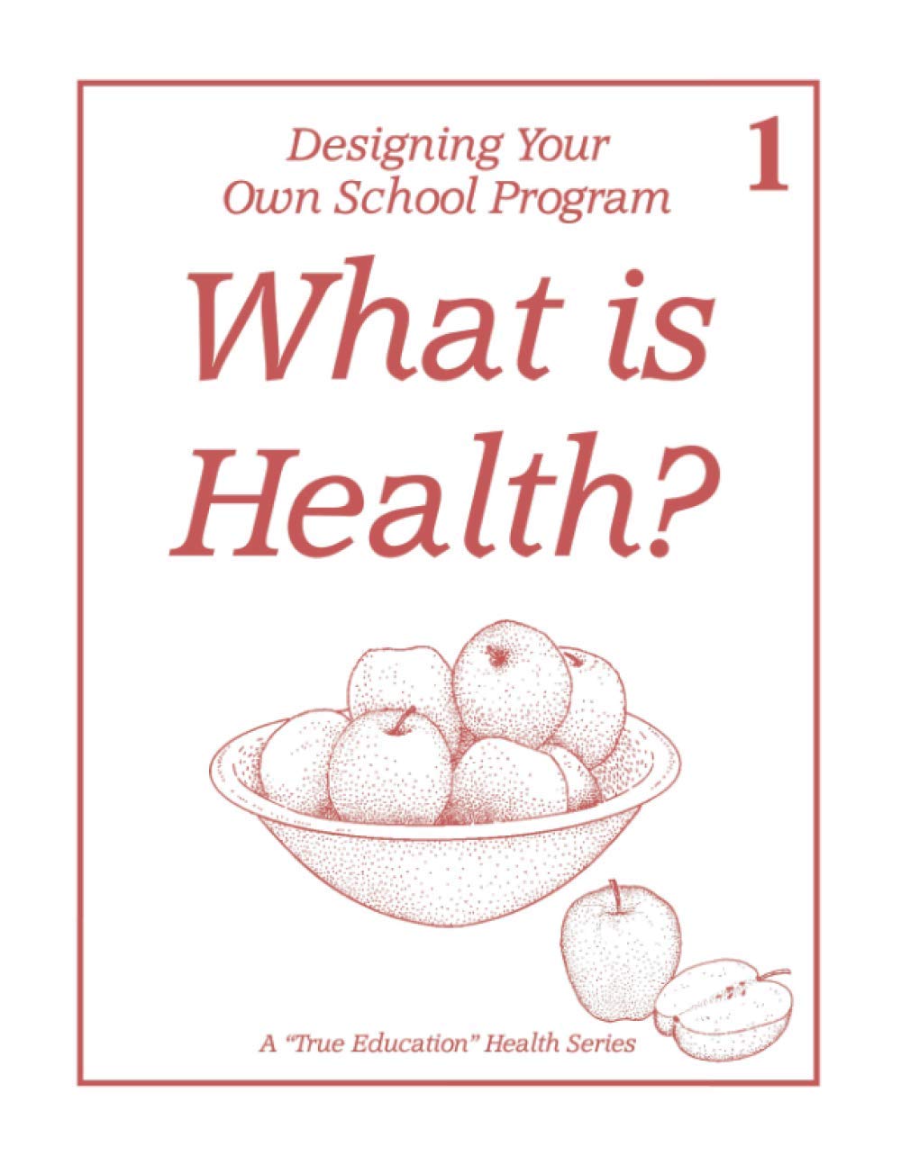 What is Health?: Health Lesson 1 (A "True Education" Health Series)