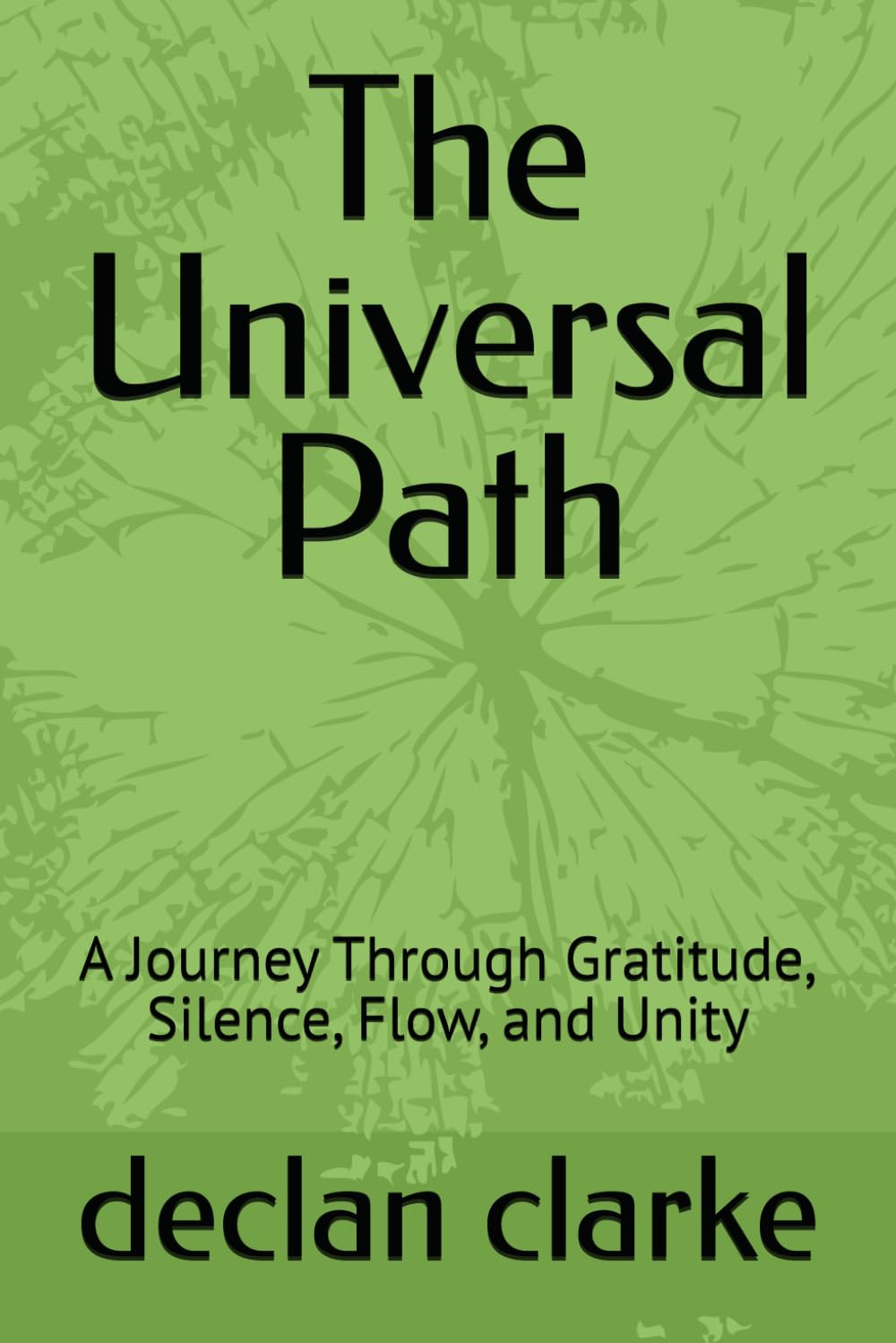 The Universal Path: A Journey Through Gratitude, Silence, Flow, and Unity