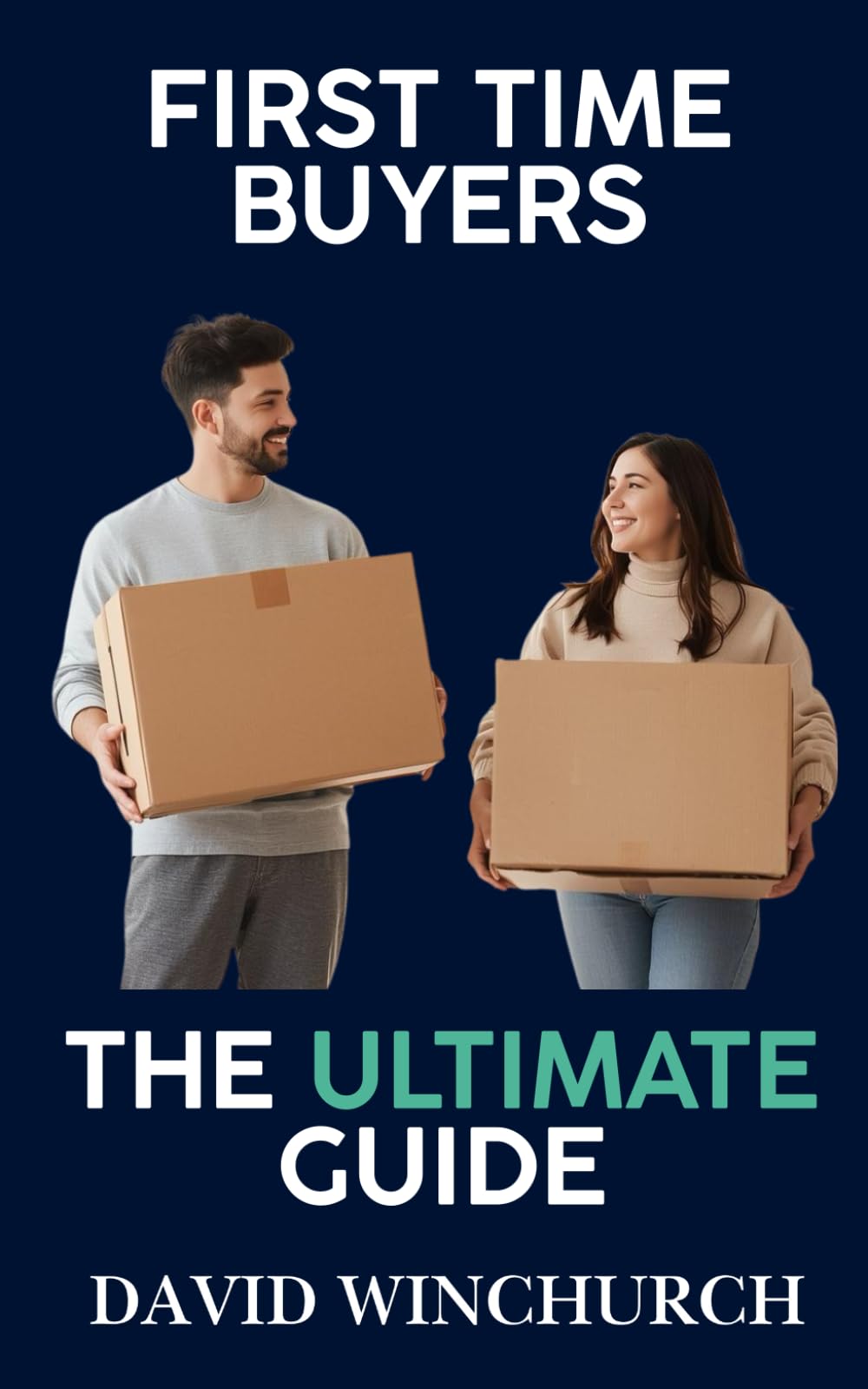 First Time Buyers The Ultimate Guide: Lock In the Best Rates, Save Thousands, and Own Your First Home Faster