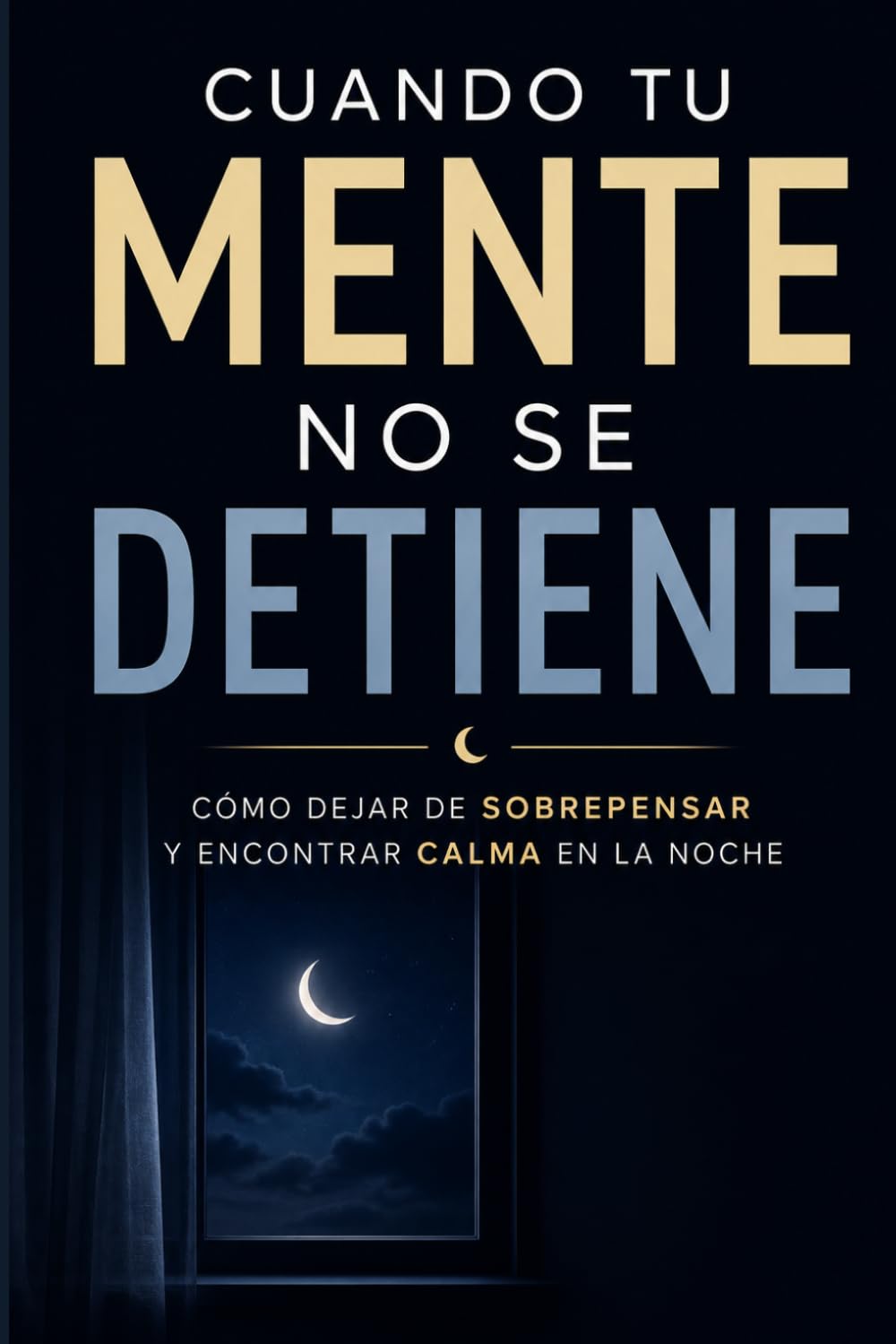 Cuando tu Mente No Se Detiene: Cómo dejar de sobrepensar y encontrar calma en la noche