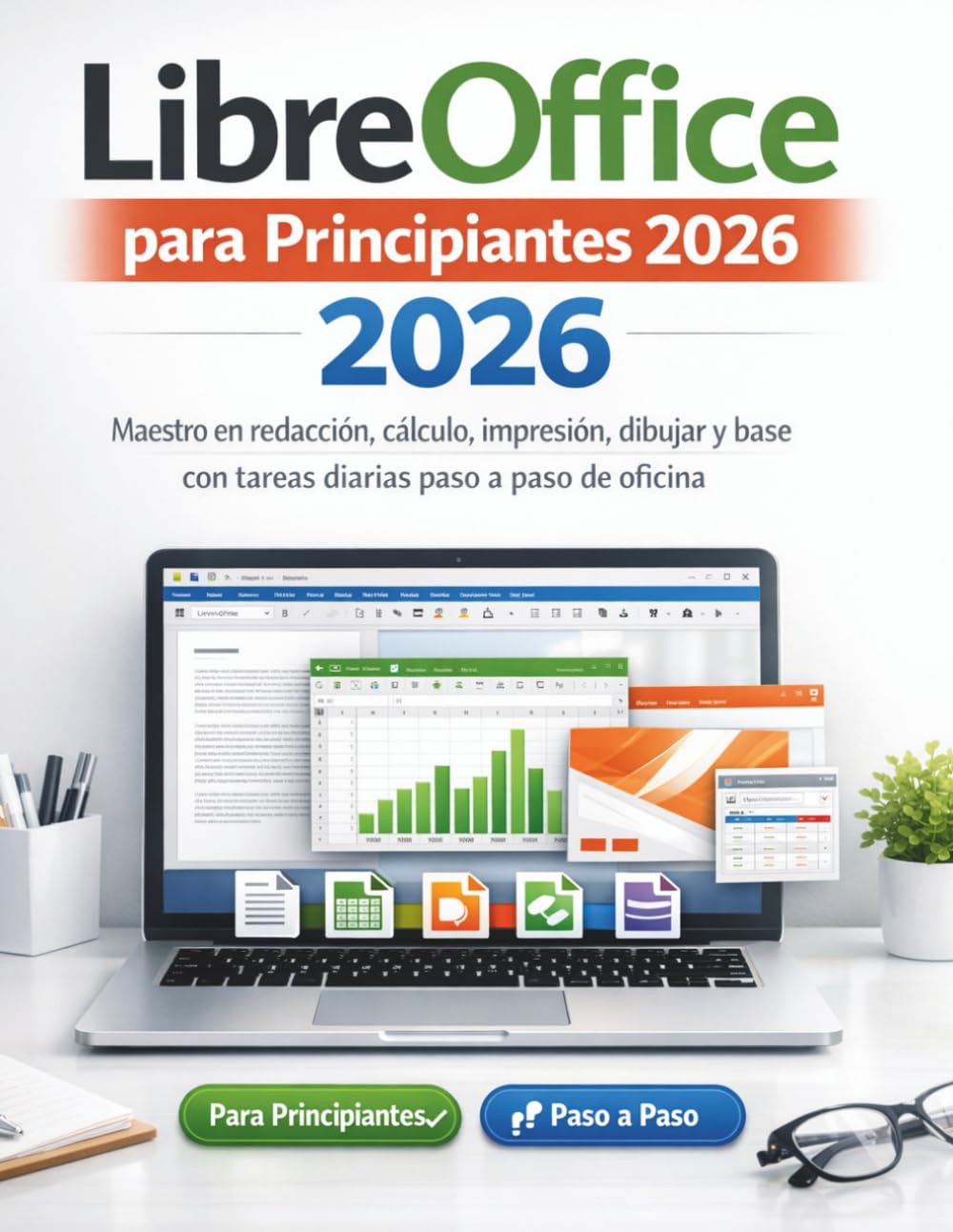 LibreOffice para Principiantes 2026: Maestro en redacción, cálculo, impresión, dibujar y base con tareas diarias paso a paso de oficina (Spanish Edition)      Paperback – March 29, 2026