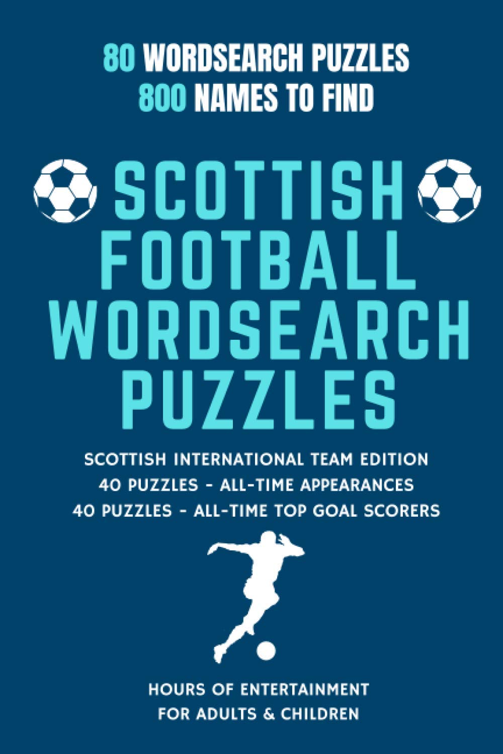80 Scottish Football Wordsearch Puzzles - International Team Edition: - Test Your Knowledge Of Scottish International Past And Present Footballers - 800 Names To Find