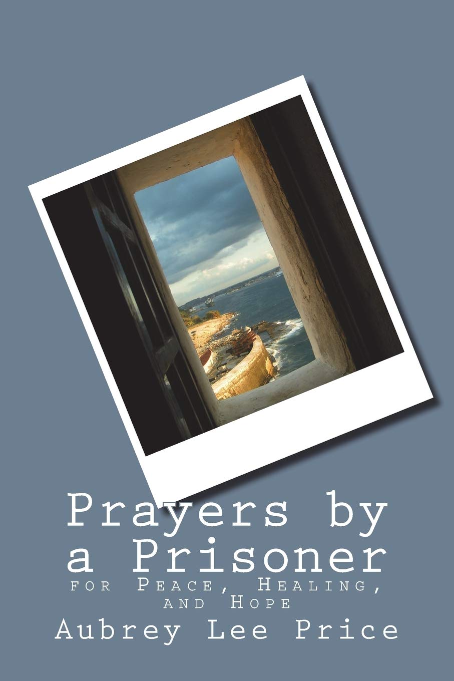 Prayers by a Prisoner: for Peace, Healing and Hope