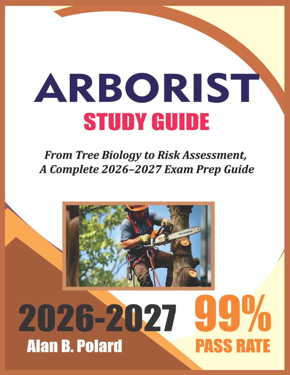 Arborist Study Guide 2026-2027: From Tree Biology to Risk Assessment, A Complete 2026–2027 Exam Prep Guide