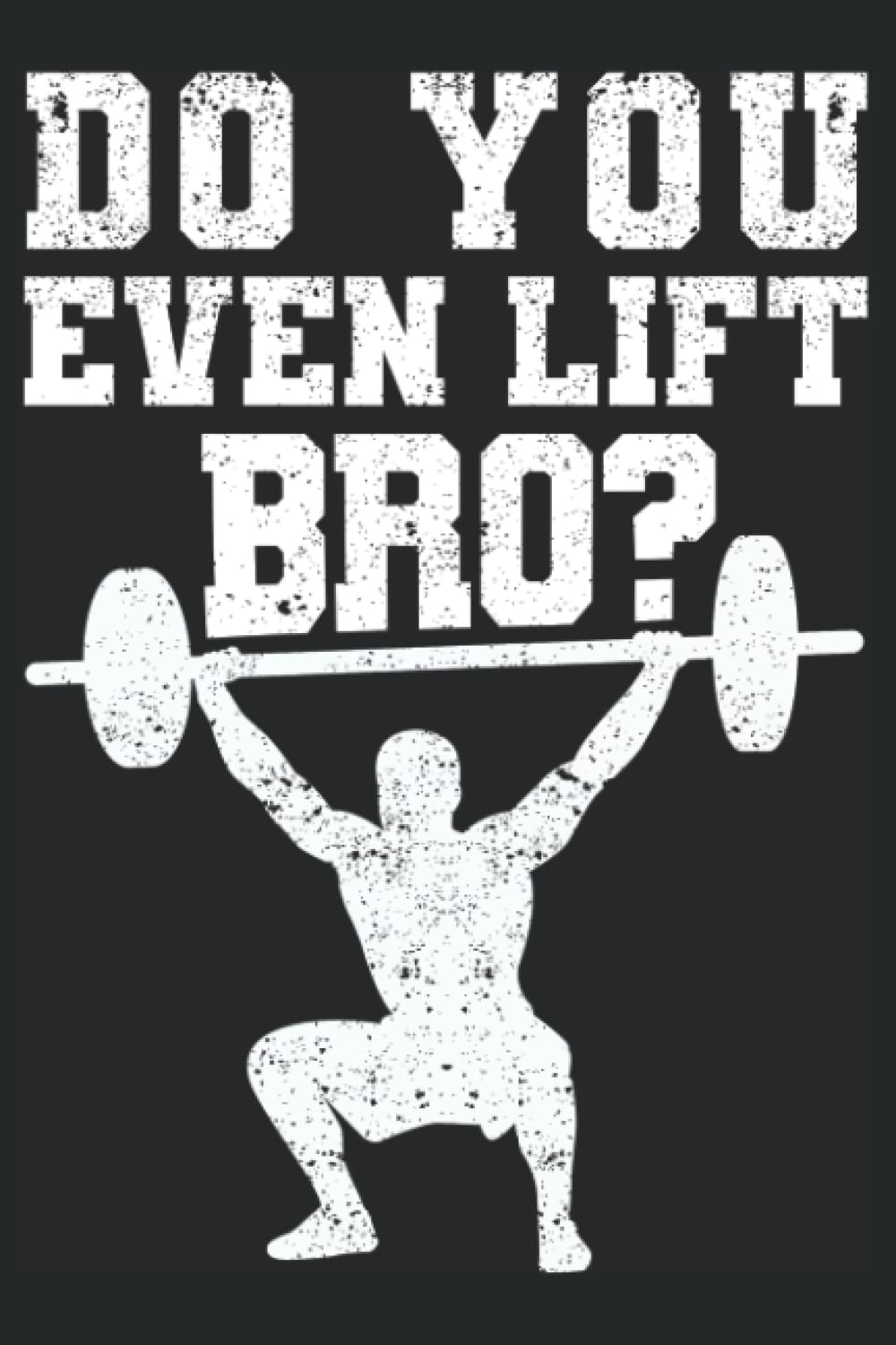 Do You Even Lift Bro: Funny Gym Fitness Workout Bodybuilder Bodybuilding Motivational Gifts | Dot Grid Journal, Notebook or Organizer | Notes, To-Dos, ... Task Checklist | 6x9 Inches 120 Pages