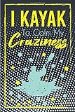  I Kayak To Calm My Craziness: Blank Lined Journal For Kayaking and Fishing Adults