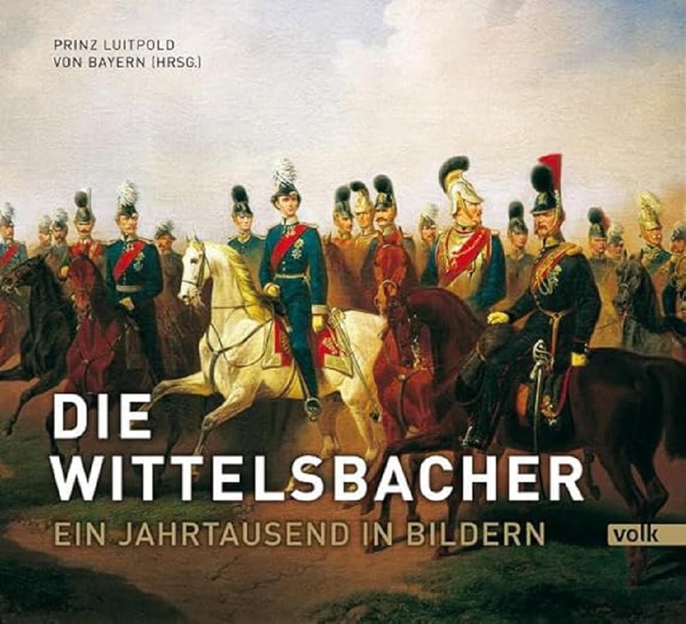 Die Wittelsbacher: Ein Jahrtausend in Bildern / S: K: H: Herzog Franz von Bayern zum 80. Geburtstag