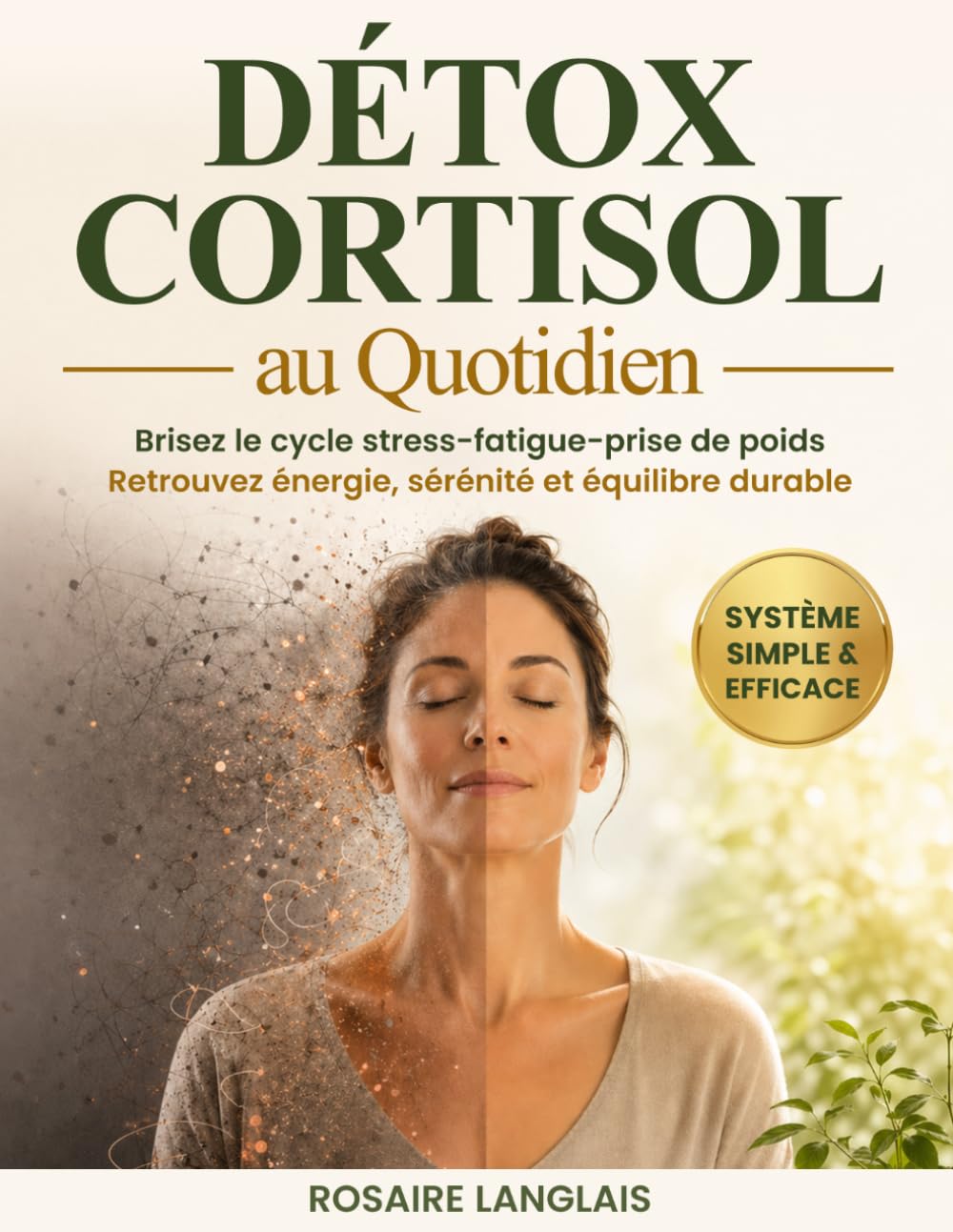 Détox du Cortisol au Quotidien: Brisez le cycle stress-fatigue-prise de poids, comprenez enfin votre corps et retrouvez énergie, sérénité, équilibre et défenses naturelles renforcées