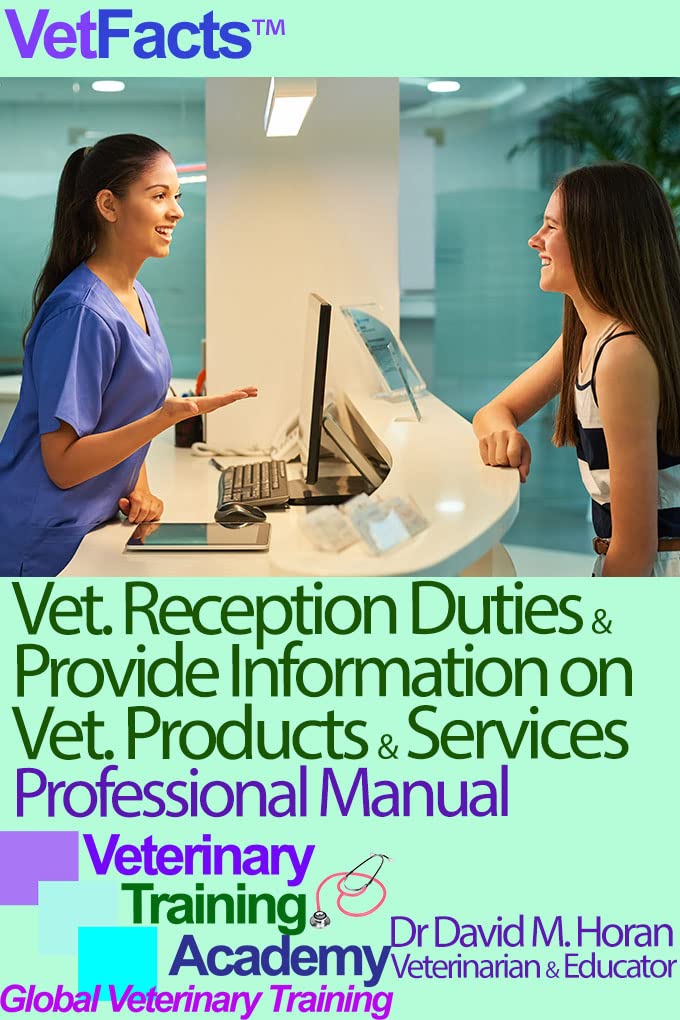 Veterinary Reception Duties & Providing Information on Vet Products & Services: Professional Manual (VetFacts by Dr David M Horan (Veterinary Surgeon) Book 10)      [Print Replica] Kindle Edition