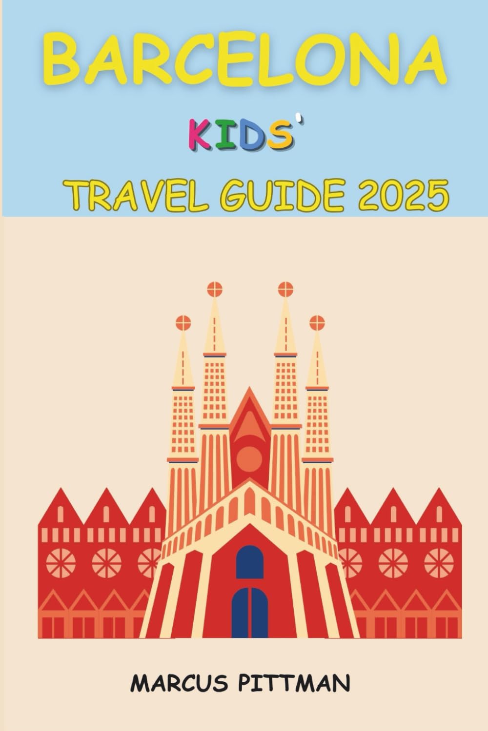 BARCELONA KIDS' TRAVEL GUIDE 2025: FUN-FILLED EXPLORATION FOR YOUNG TRAVELLERS (Explorer’s Travel Guides)