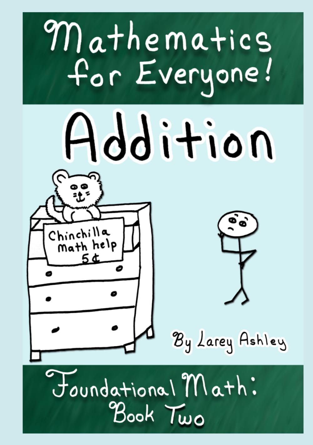 Addition: A funny Foundational Math workbook for adults and teens. Book Two of the "Mathematics for Everyone" series.