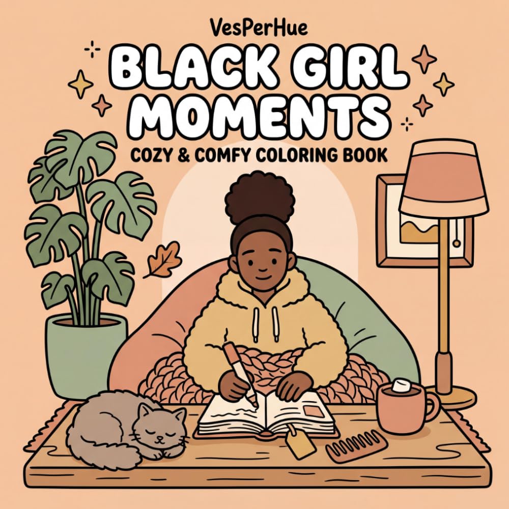 Black Girl Moments: A Cozy & Comfy Coloring Book for Adults and Teens featuring Relaxing Soft Life Aesthetic and Bold & Easy Designs