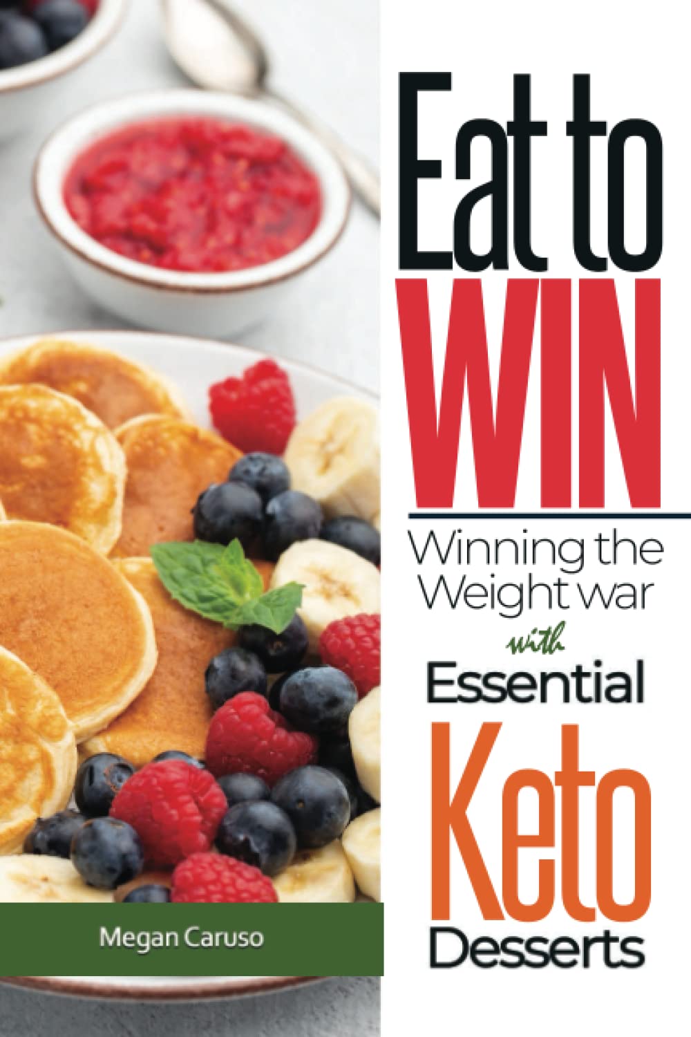 Eat to Win Book: Winning the Weight War with Essential Keto Desserts