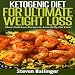 Ketogenic Diet for Ultimate Weight Loss: More Delicious Recipes to Lose Belly Fat Fast!