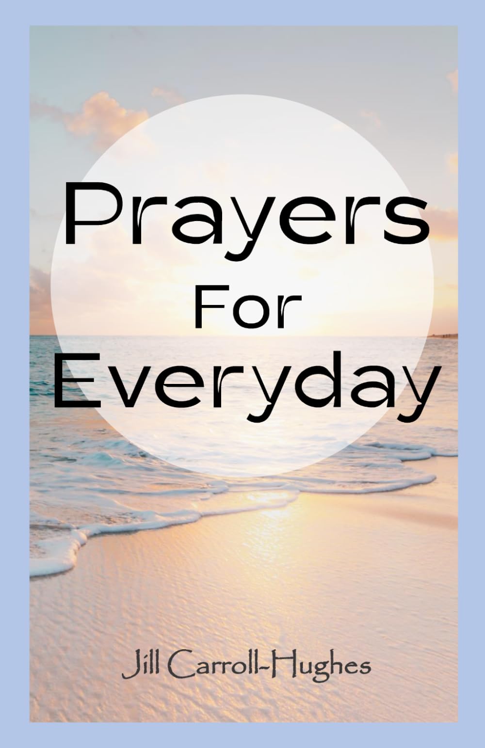 Prayers for Everyday: A Collection of Daily Christian Prayers