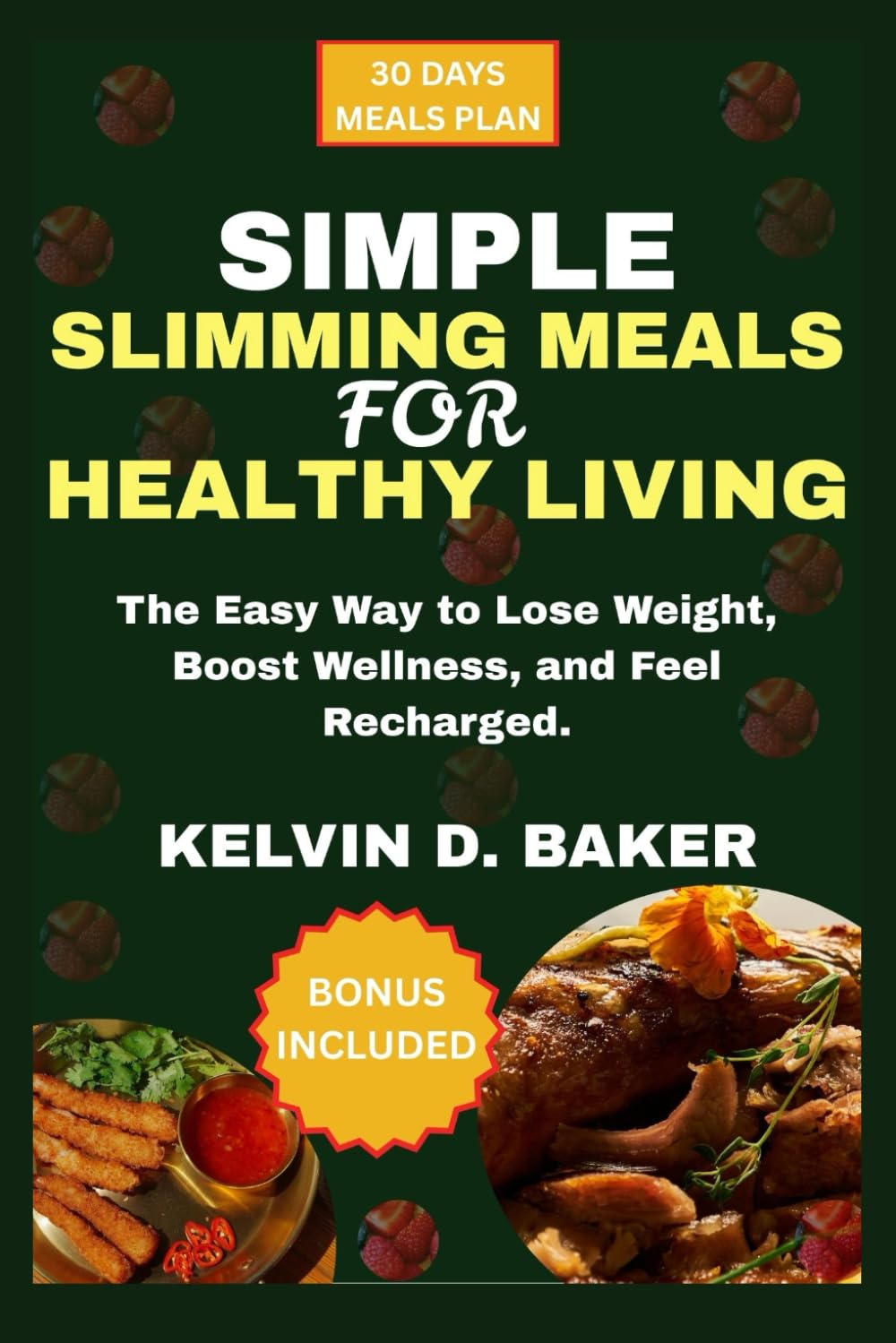 Simple Slimming Meals for Healthy Living: The Easy Way to Lose Weight, Boost Wellness, and Feel Recharged.