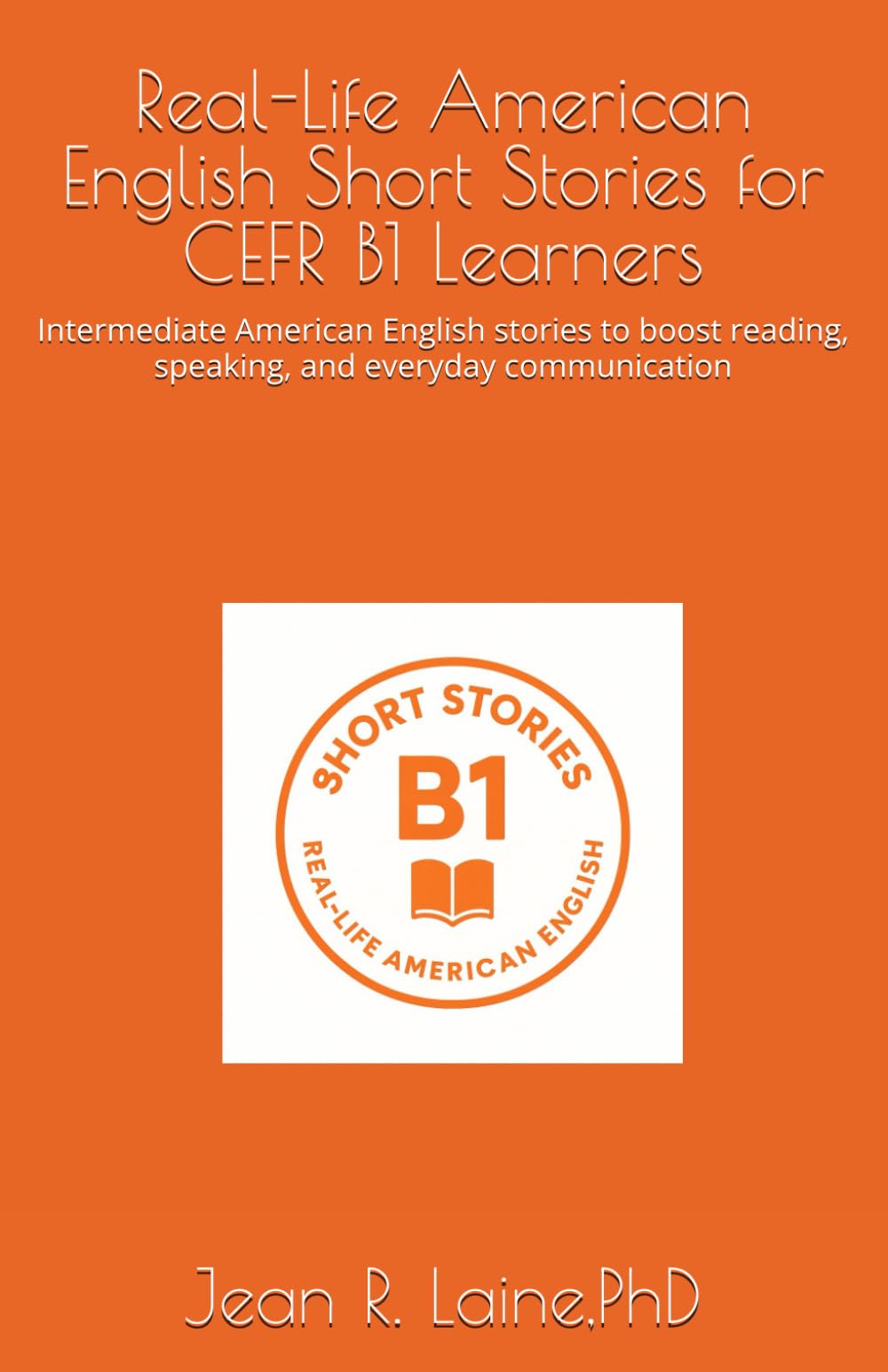 Real-Life American English Short Stories for CEFR B1 Learners: Intermediate American English stories to boost reading, speaking, and everyday ... English Short Story Series (CEFR A1–C2))