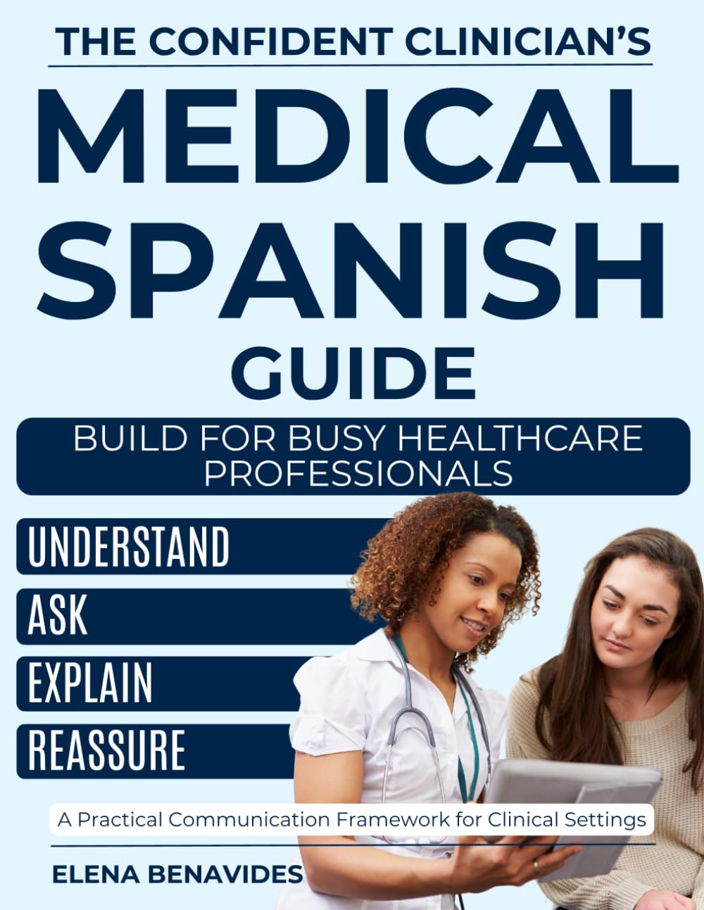 The Confident Clinician’s Medical Spanish Guide: The Complete Real-World Communication System for Healthcare Professionals to Understand Patients, Speak with Confidence & Deliver Compassionate Care