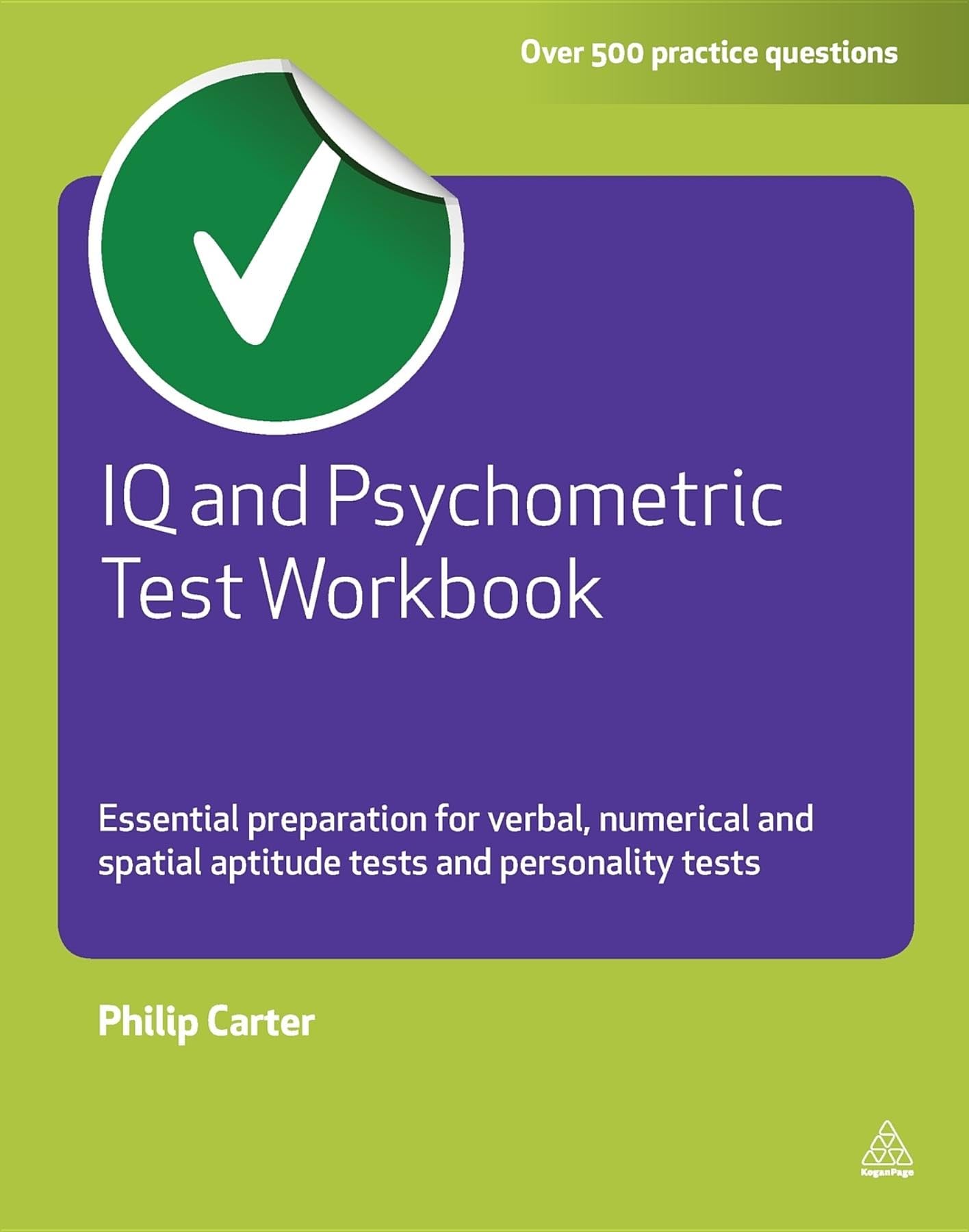 IQ and Psychometric Test Workbook: Essential Preparation for Verbal Numerical and Spatial Aptitude Tests and Personality Tests (Testing Series) Paperback – January 25, 2011