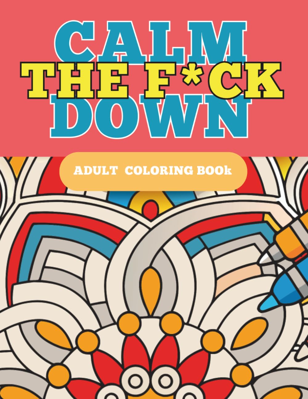 Calm the F*ck Down: A bold and easy coloring book for adults
