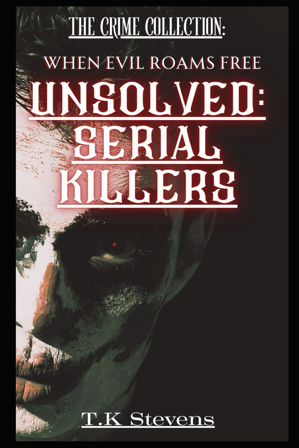 UNSOLVED SERIAL KILLERS: WHEN EVIL ROAMS FREE: The Crime Collection