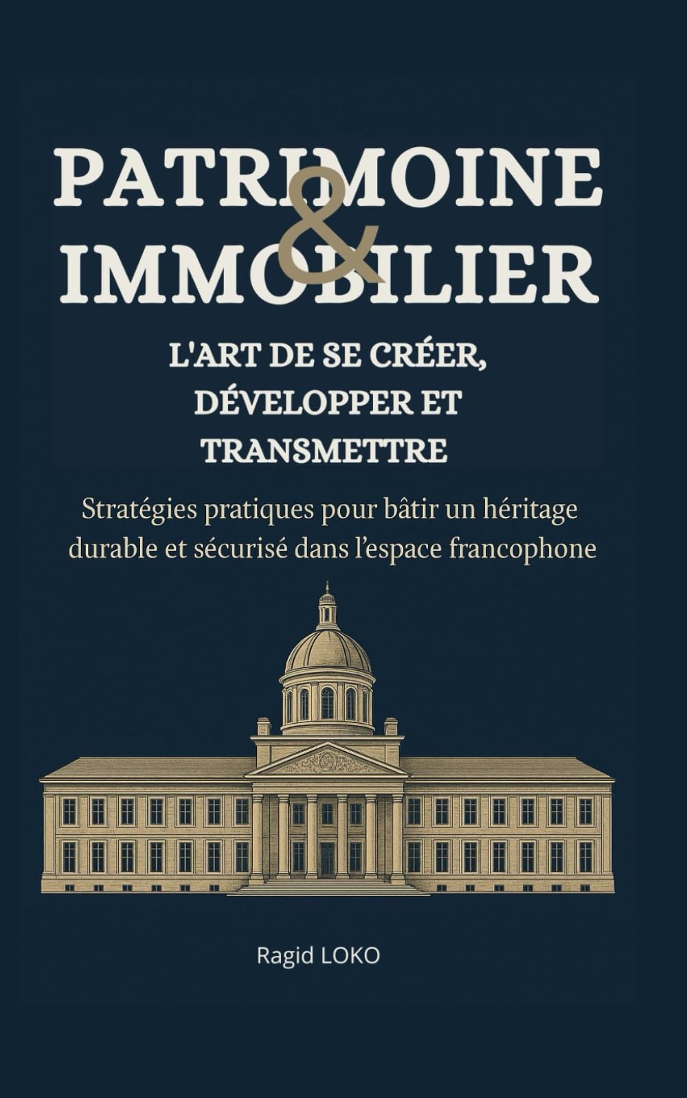 Patrimoine et immobilier: L'art de créer, développer et transmettre