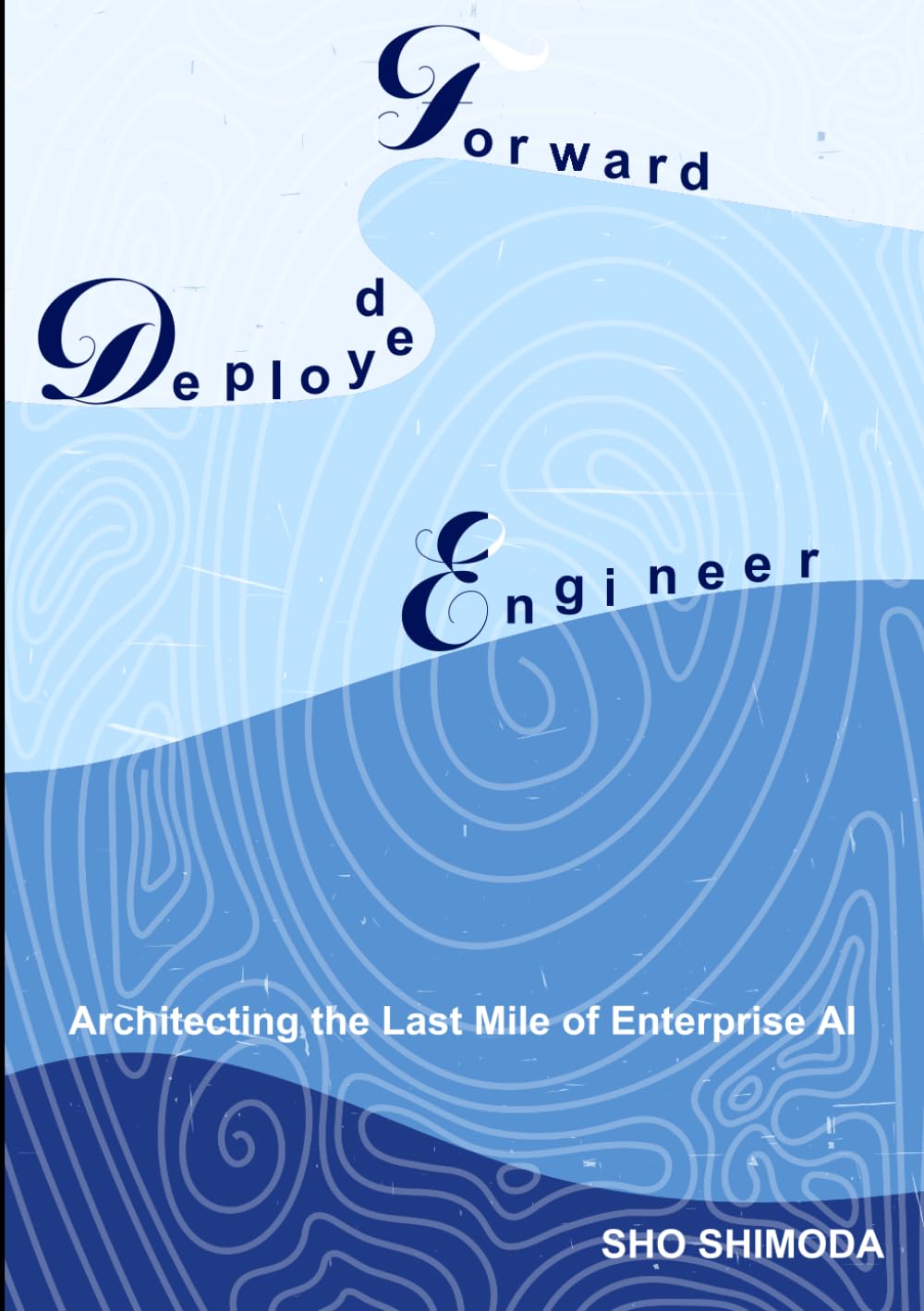 FDE: The Forward Deployed Engineer: Architecting the Last Mile of Enterprise AI