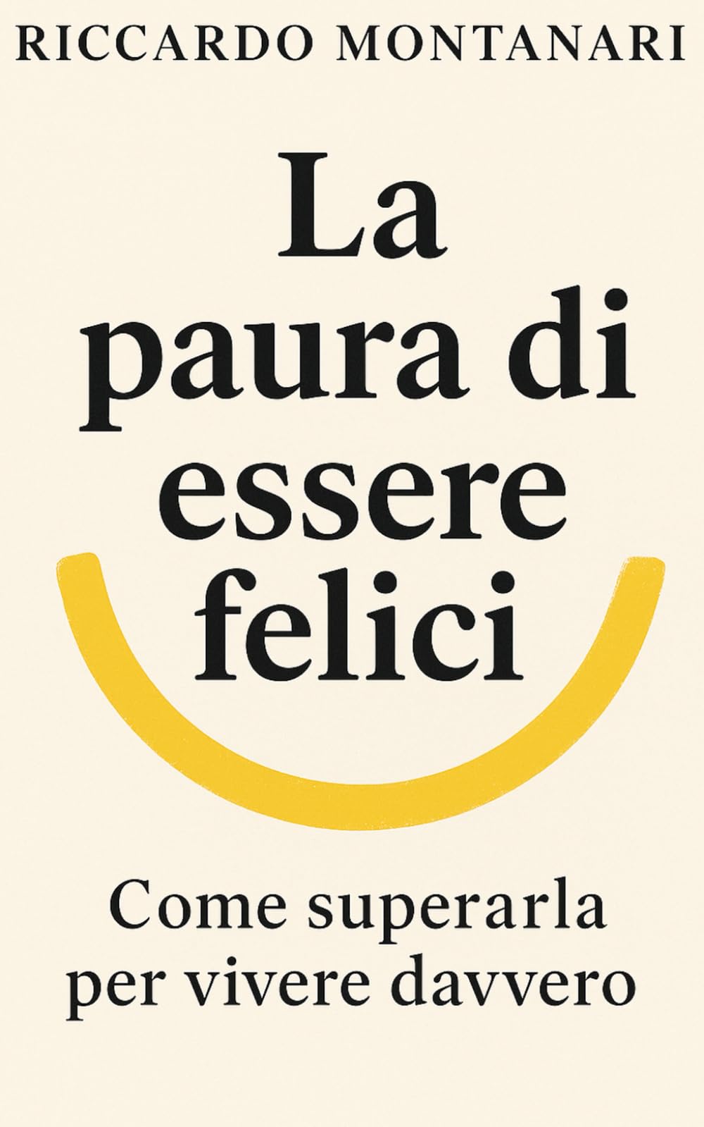 La paura di essere felici: Come superarla per vivere davvero