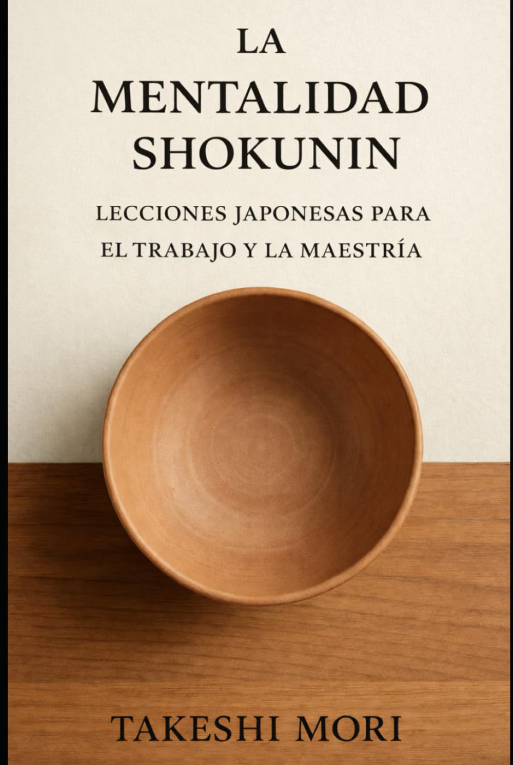 LA MENTALIDAD SHOKUNIN: Lecciones japonesas para el trabajo y la maestría