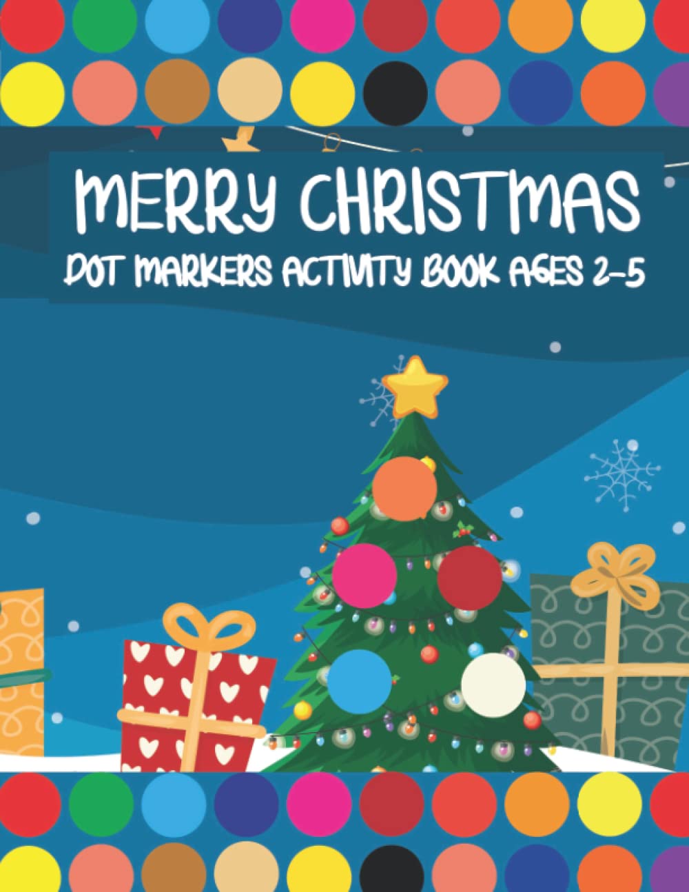 Merry Christmas Dot Markers Activity Book Ages 2-5: Christmas Big And Simple Stocking Stuffers, Great Treat Eve Box Gift and Big And Awesome Goody Bag ... Baby Christmas Big Gift Book For Kids 2022.