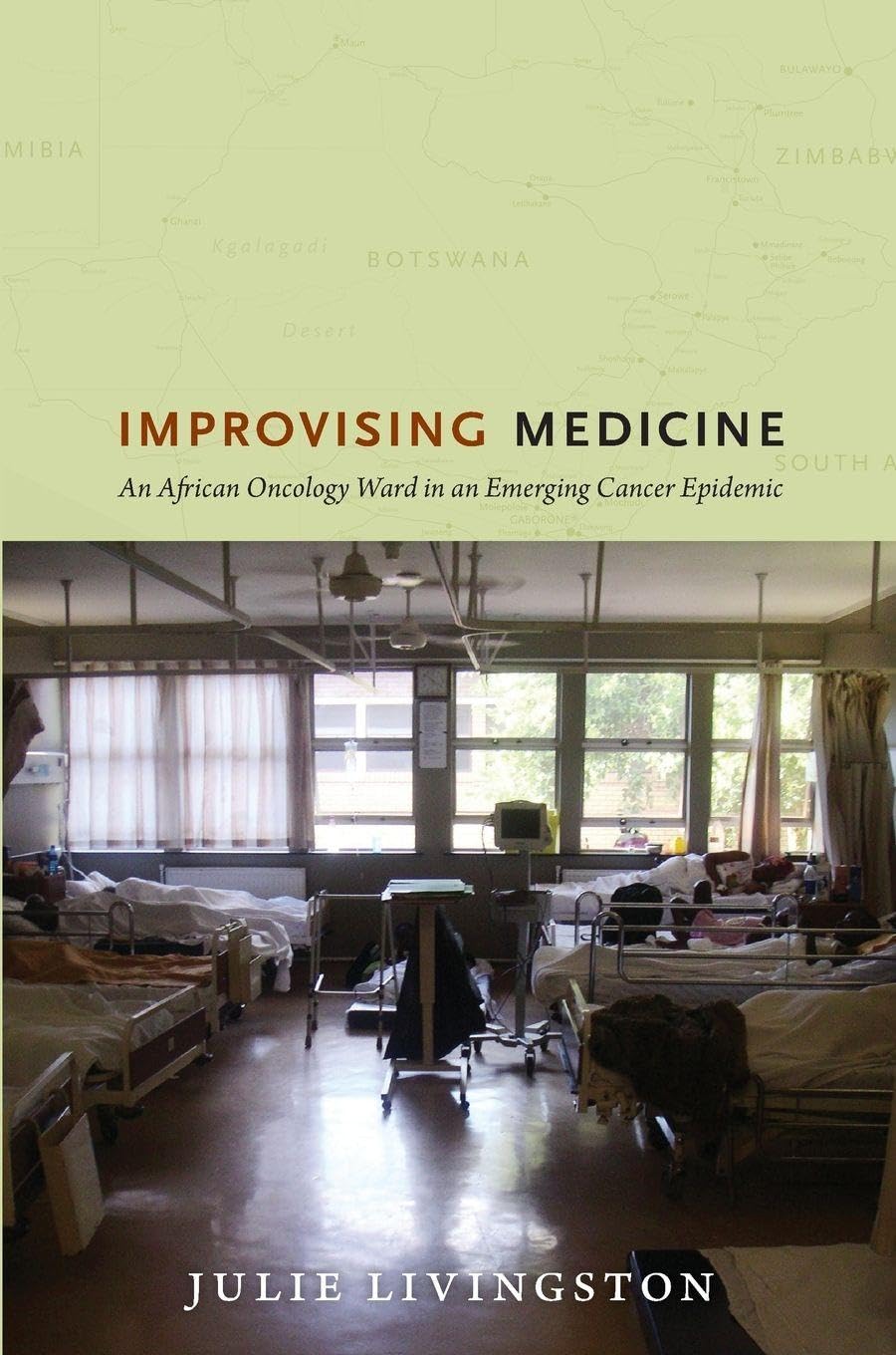 Improvising Medicine: An African Oncology Ward in an Emerging Cancer Epidemic...